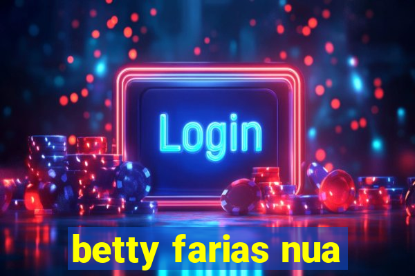 betty farias nua